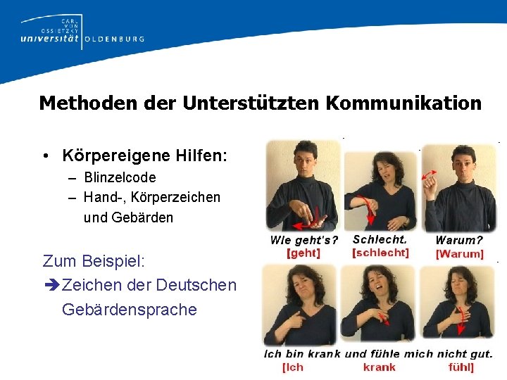 Methoden der Unterstützten Kommunikation • Körpereigene Hilfen: – Blinzelcode – Hand-, Körperzeichen und Gebärden