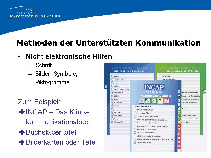 Methoden der Unterstützten Kommunikation • Nicht elektronische Hilfen: – Schrift – Bilder, Symbole, Piktogramme