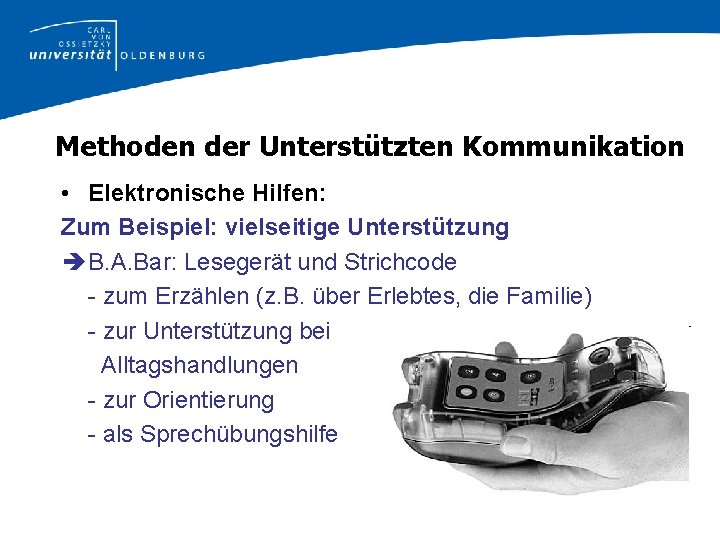 Methoden der Unterstützten Kommunikation • Elektronische Hilfen: Zum Beispiel: vielseitige Unterstützung B. A. Bar: