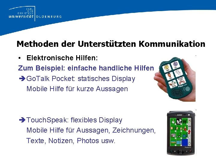 Methoden der Unterstützten Kommunikation • Elektronische Hilfen: Zum Beispiel: einfache handliche Hilfen Go. Talk