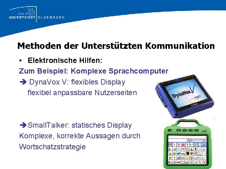 Methoden der Unterstützten Kommunikation • Elektronische Hilfen: Zum Beispiel: Komplexe Sprachcomputer Dyna. Vox V: