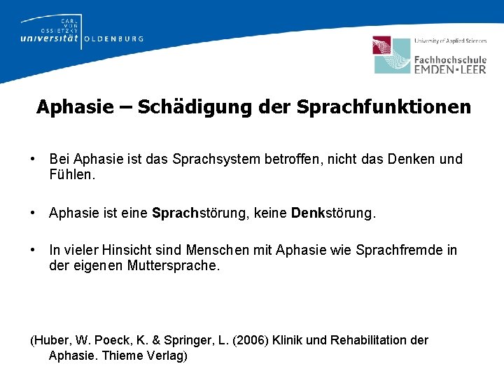 Aphasie – Schädigung der Sprachfunktionen • Bei Aphasie ist das Sprachsystem betroffen, nicht das