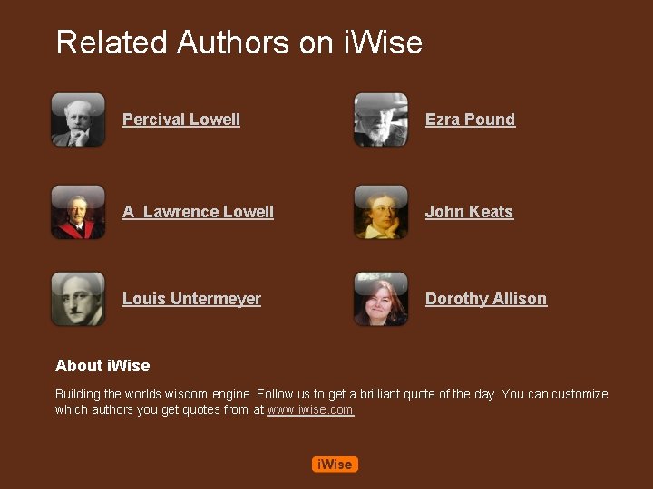 Related Authors on i. Wise Percival Lowell Ezra Pound A Lawrence Lowell John Keats