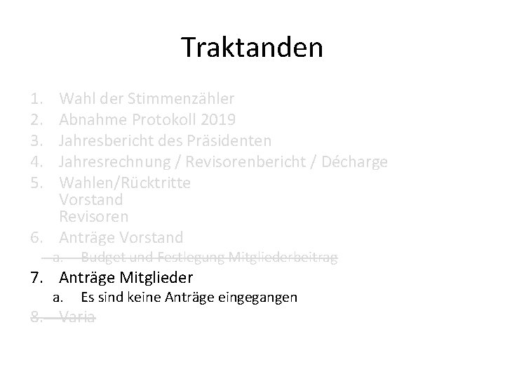 Traktanden 1. 2. 3. 4. 5. Wahl der Stimmenzähler Abnahme Protokoll 2019 Jahresbericht des