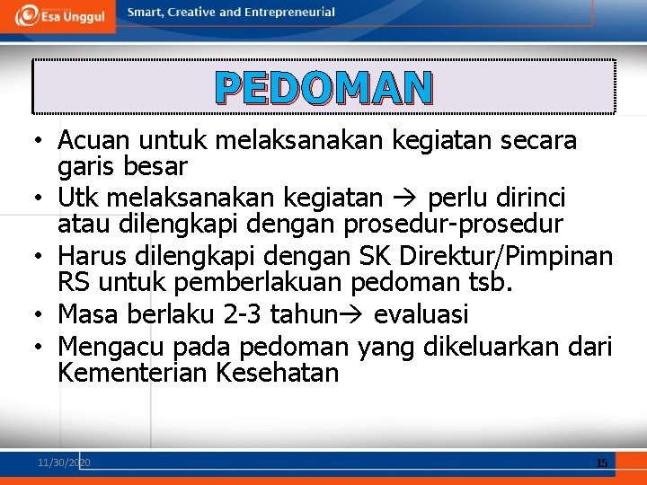 PEDOMAN • Acuan untuk melaksanakan kegiatan secara garis besar • Utk melaksanakan kegiatan perlu