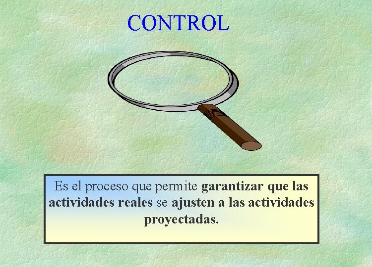 CONTROL Es el proceso que permite garantizar que las actividades reales se ajusten a