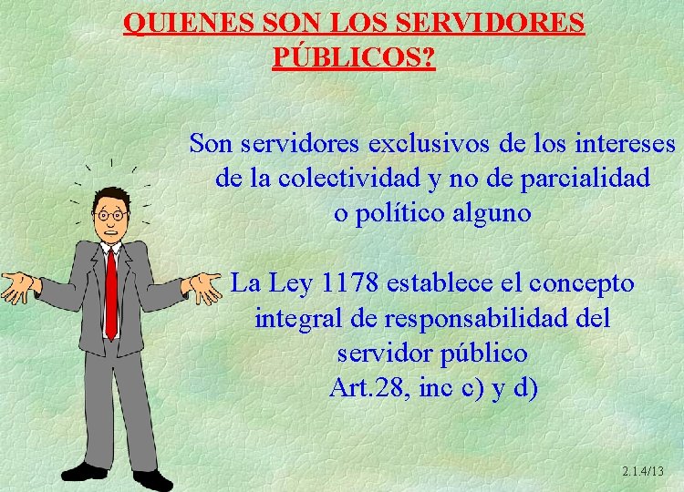 QUIENES SON LOS SERVIDORES PÚBLICOS? Son servidores exclusivos de los intereses de la colectividad