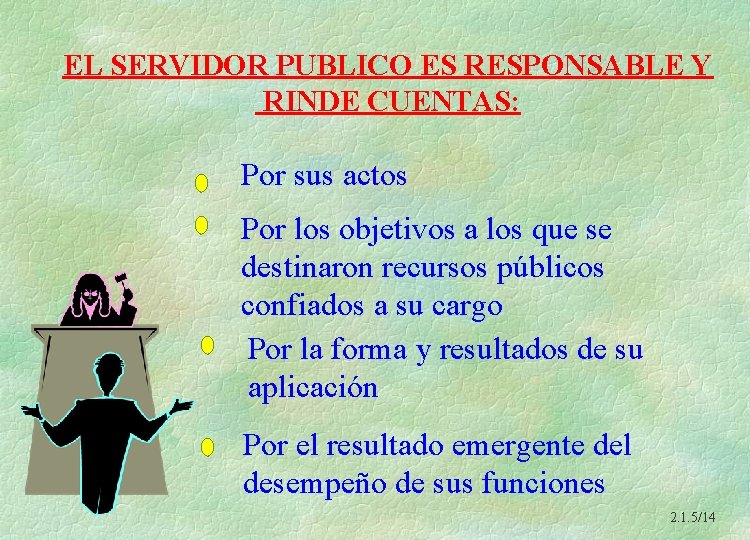 EL SERVIDOR PUBLICO ES RESPONSABLE Y RINDE CUENTAS: Por sus actos Por los objetivos