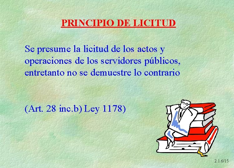 PRINCIPIO DE LICITUD Se presume la licitud de los actos y operaciones de los