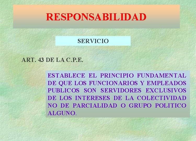 RESPONSABILIDAD SERVICIO ART. 43 DE LA C. P. E. ESTABLECE EL PRINCIPIO FUNDAMENTAL DE