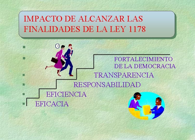 IMPACTO DE ALCANZAR LAS FINALIDADES DE LA LEY 1178 § § § FORTALECIMIENTO DE