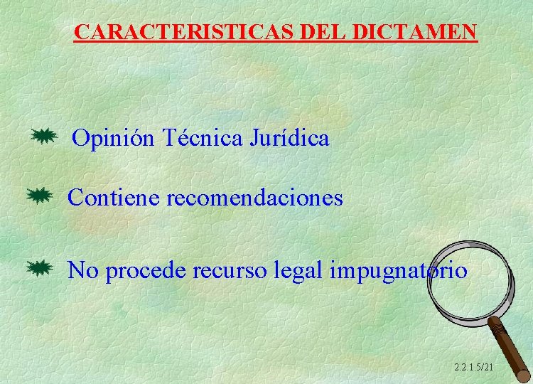 CARACTERISTICAS DEL DICTAMEN Opinión Técnica Jurídica Contiene recomendaciones No procede recurso legal impugnatorio 2.