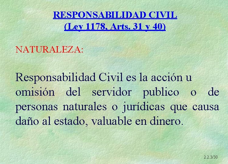 RESPONSABILIDAD CIVIL (Ley 1178, Arts. 31 y 40) NATURALEZA: Responsabilidad Civil es la acción