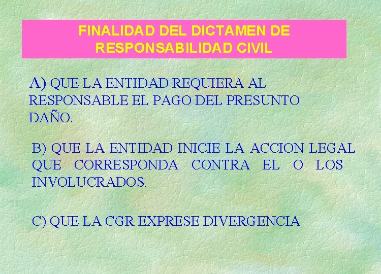 FINALIDAD DEL DICTAMEN DE RESPONSABILIDAD CIVIL A) QUE LA ENTIDAD REQUIERA AL RESPONSABLE EL