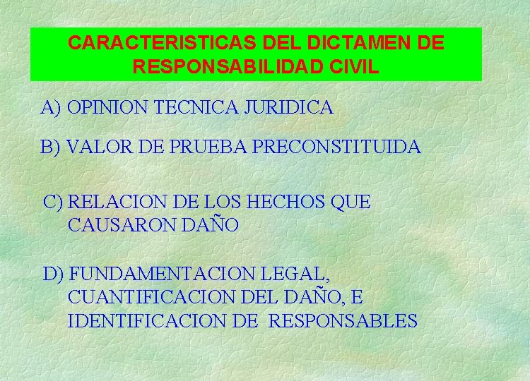 CARACTERISTICAS DEL DICTAMEN DE RESPONSABILIDAD CIVIL A) OPINION TECNICA JURIDICA B) VALOR DE PRUEBA