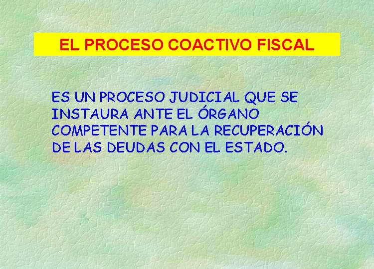 EL PROCESO COACTIVO FISCAL ES UN PROCESO JUDICIAL QUE SE INSTAURA ANTE EL ÓRGANO
