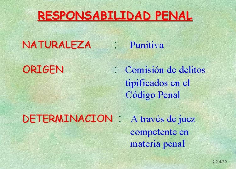 RESPONSABILIDAD PENAL NATURALEZA : ORIGEN : DETERMINACION Punitiva Comisión de delitos tipificados en el