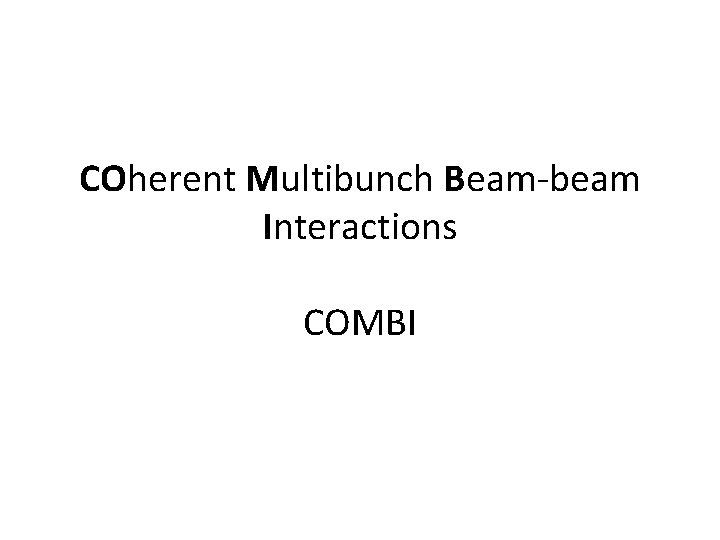 COherent Multibunch Beam-beam Interactions COMBI 