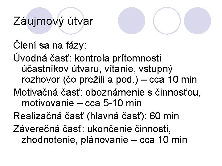 Záujmový útvar Člení sa na fázy: Úvodná časť: kontrola prítomnosti účastníkov útvaru, vítanie, vstupný