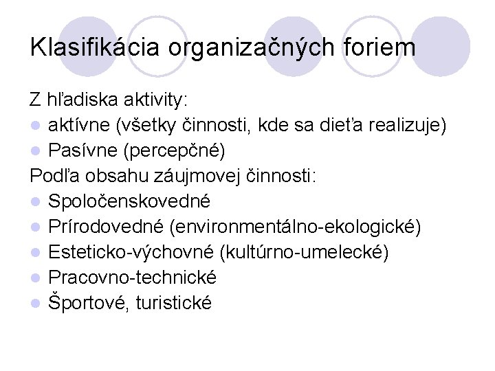 Klasifikácia organizačných foriem Z hľadiska aktivity: l aktívne (všetky činnosti, kde sa dieťa realizuje)