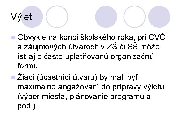 Výlet l Obvykle na konci školského roka, pri CVČ a záujmových útvaroch v ZŠ