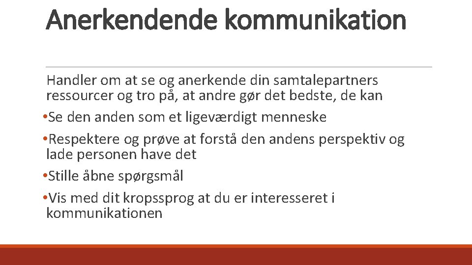 Anerkendende kommunikation Handler om at se og anerkende din samtalepartners ressourcer og tro på,