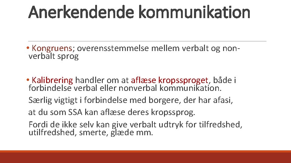 Anerkendende kommunikation • Kongruens; overensstemmelse mellem verbalt og nonverbalt sprog • Kalibrering handler om