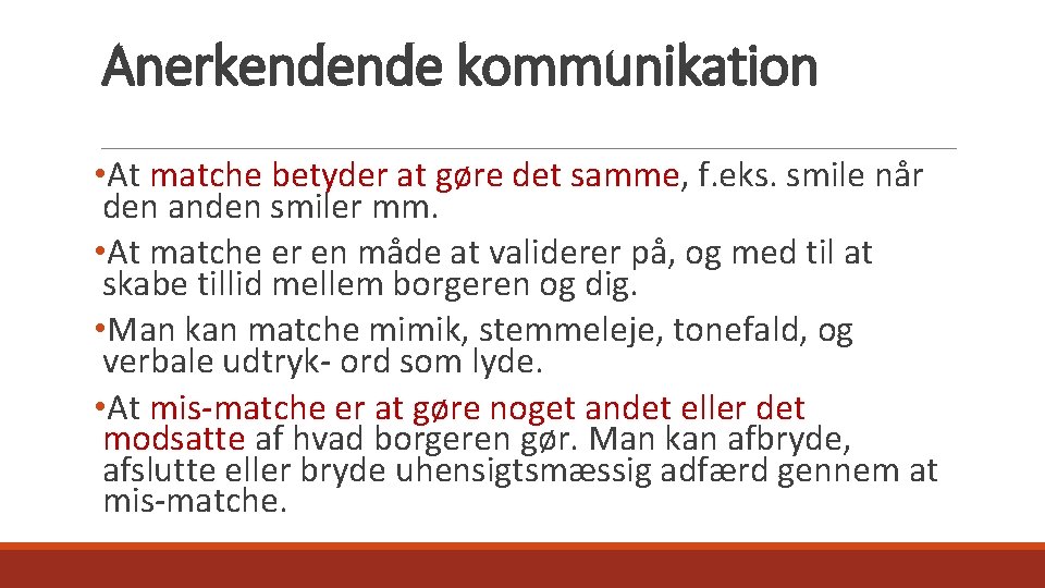 Anerkendende kommunikation • At matche betyder at gøre det samme, f. eks. smile når