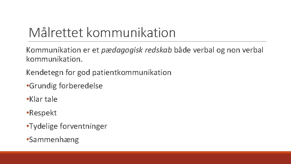 Målrettet kommunikation Kommunikation er et pædagogisk redskab både verbal og non verbal kommunikation. Kendetegn