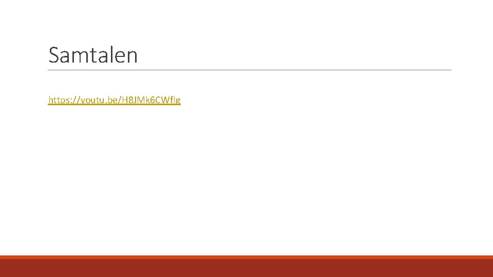 Samtalen https: //youtu. be/H 8 JMk 6 CWf. Ig 