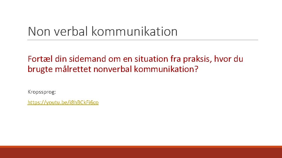 Non verbal kommunikation Fortæl din sidemand om en situation fra praksis, hvor du brugte