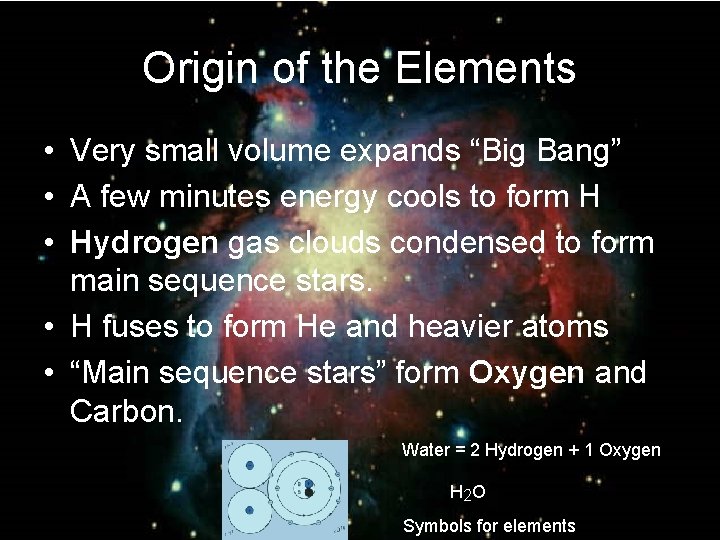 Origin of the Elements • Very small volume expands “Big Bang” • A few