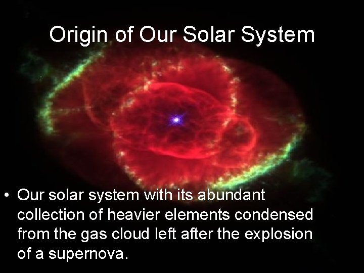 Origin of Our Solar System • Our solar system with its abundant collection of