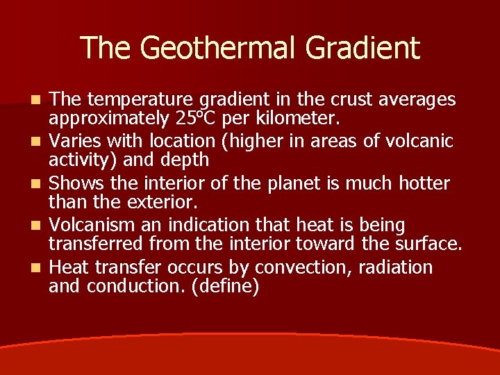 The Geothermal Gradient n n n The temperature gradient in the crust averages approximately