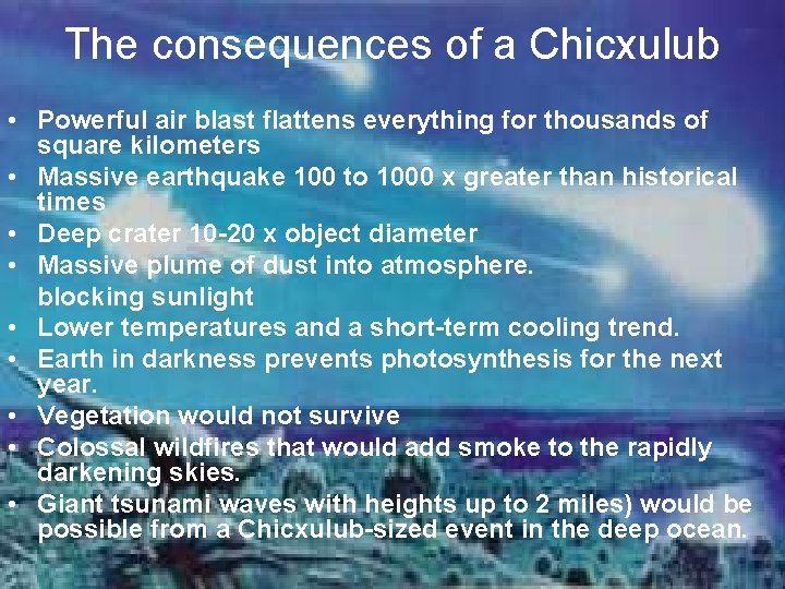 The consequences of a Chicxulub • Powerful air blast flattens everything for thousands of