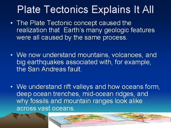 Plate Tectonics Explains It All • The Plate Tectonic concept caused the realization that