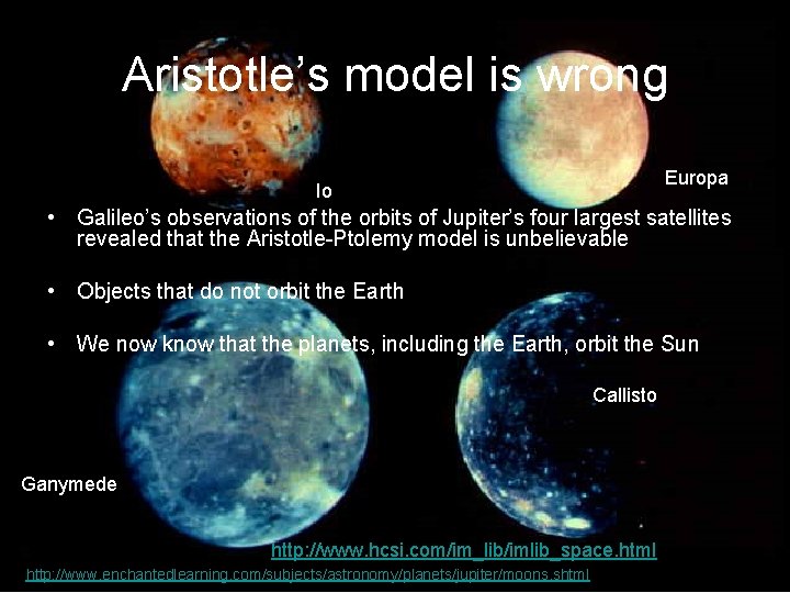 Aristotle’s model is wrong Europa Io • Galileo’s observations of the orbits of Jupiter’s