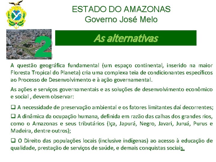 ESTADO DO AMAZONAS Governo José Melo 2 As alternativas A questão geográfica fundamental (um