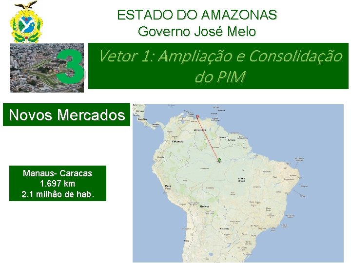3 ESTADO DO AMAZONAS Governo José Melo Vetor 1: Ampliação e Consolidação do PIM