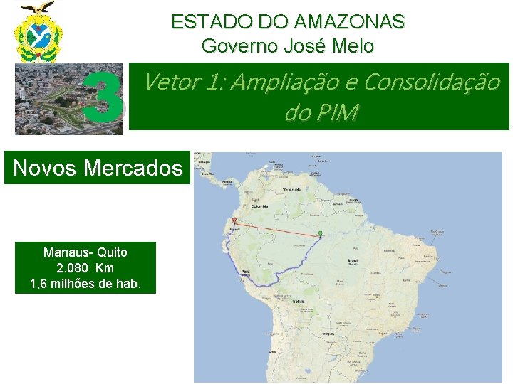 3 ESTADO DO AMAZONAS Governo José Melo Vetor 1: Ampliação e Consolidação do PIM