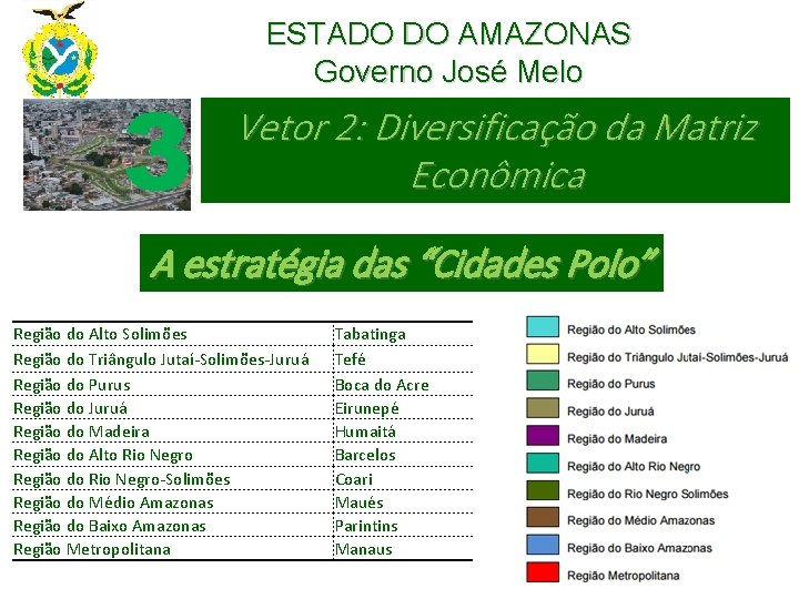 3 ESTADO DO AMAZONAS Governo José Melo Vetor 2: Diversificação da Matriz Econômica A