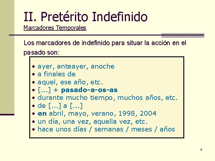 II. Pretérito Indefinido Marcadores Temporales Los marcadores de indefinido para situar la acción en