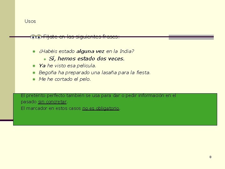 Usos Fíjate en las siguientes frases: ¿Habéis estado alguna vez en la India? Sí,