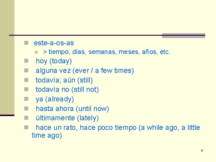 n este-a-os-as n > tiempo, días, semanas, meses, años, etc. n hoy (today) n