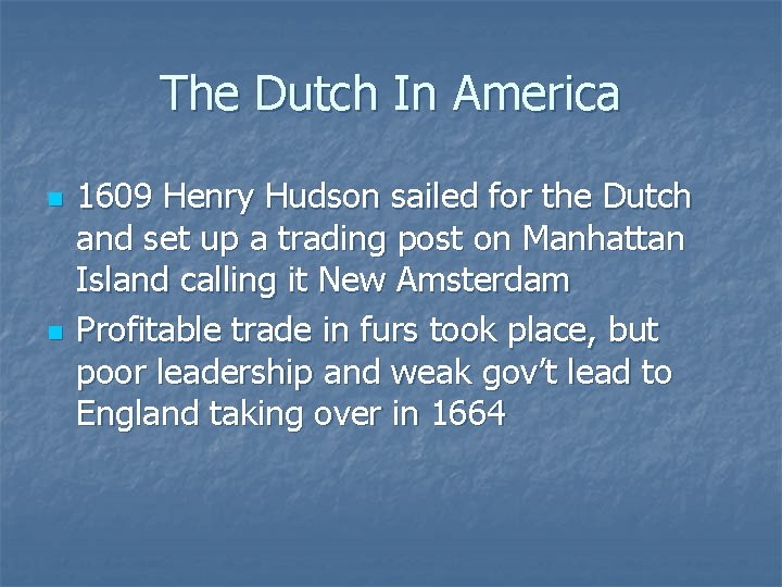 The Dutch In America n n 1609 Henry Hudson sailed for the Dutch and