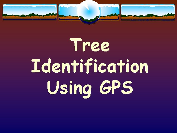 Tree Identification Using GPS 