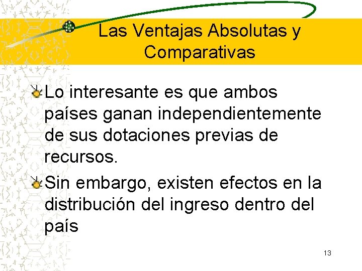 Las Ventajas Absolutas y Comparativas Lo interesante es que ambos países ganan independientemente de Las Ventajas Absolutas y Comparativas Lo interesante es que ambos países ganan independientemente de