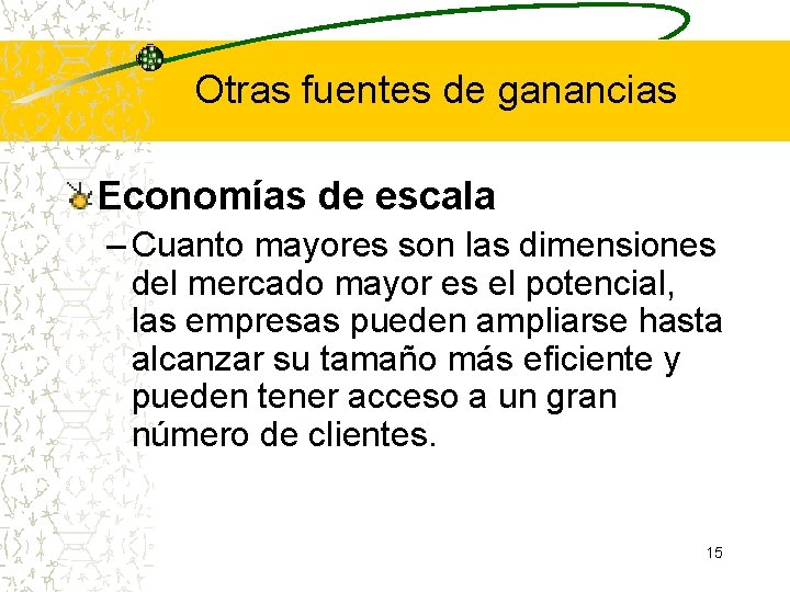 Otras fuentes de ganancias Economías de escala – Cuanto mayores son las dimensiones del Otras fuentes de ganancias Economías de escala – Cuanto mayores son las dimensiones del