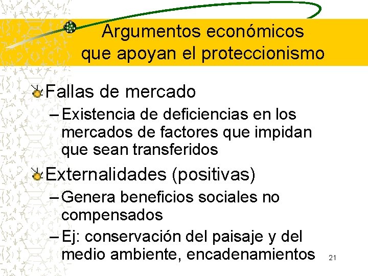 Argumentos económicos que apoyan el proteccionismo Fallas de mercado – Existencia de deficiencias en Argumentos económicos que apoyan el proteccionismo Fallas de mercado – Existencia de deficiencias en