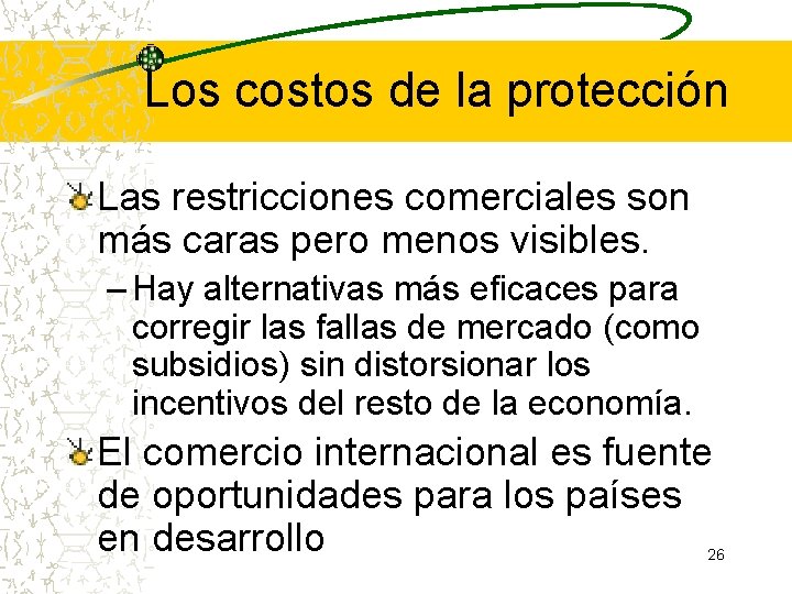 Los costos de la protección Las restricciones comerciales son más caras pero menos visibles. Los costos de la protección Las restricciones comerciales son más caras pero menos visibles.